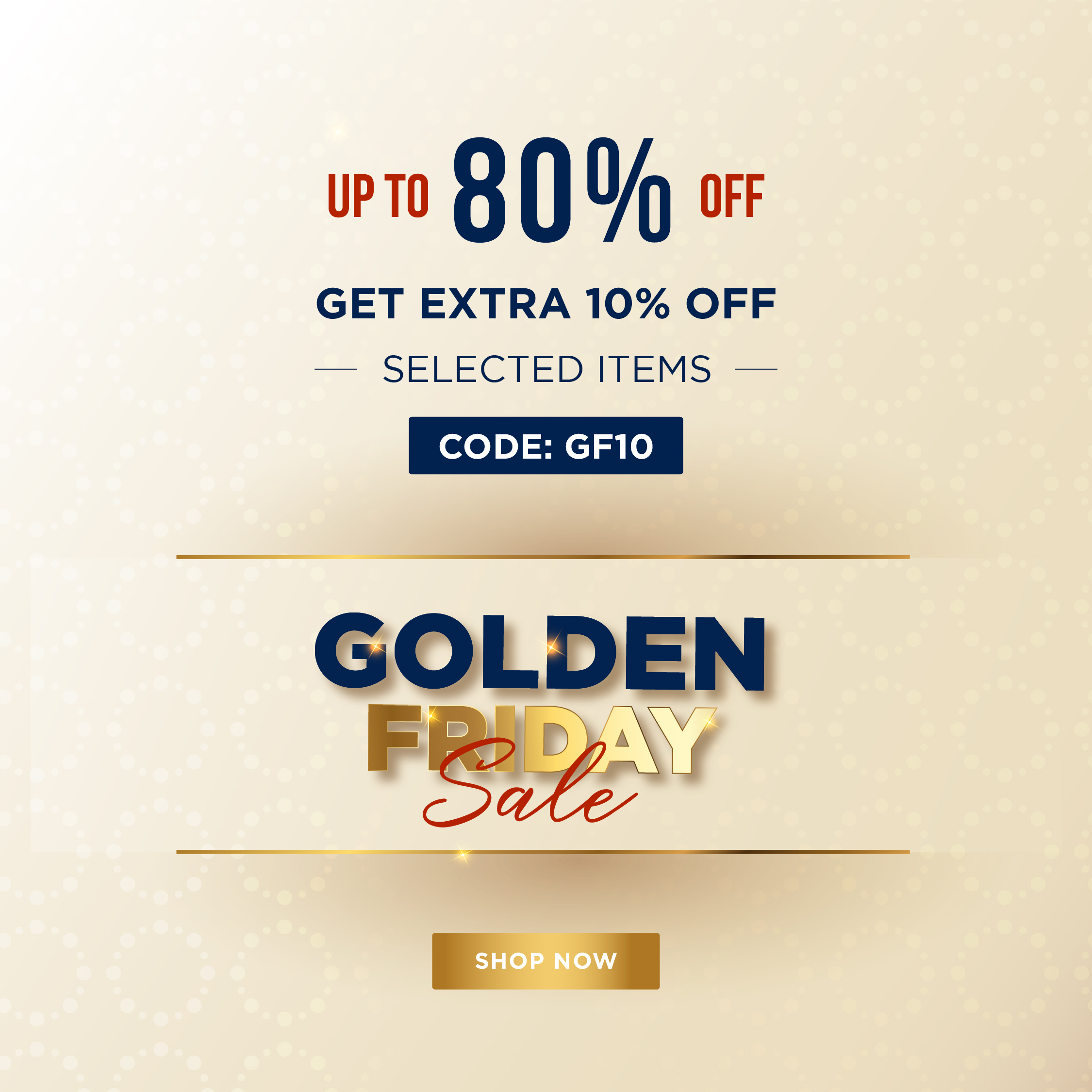 Golden Friday - Get extra 10% off!