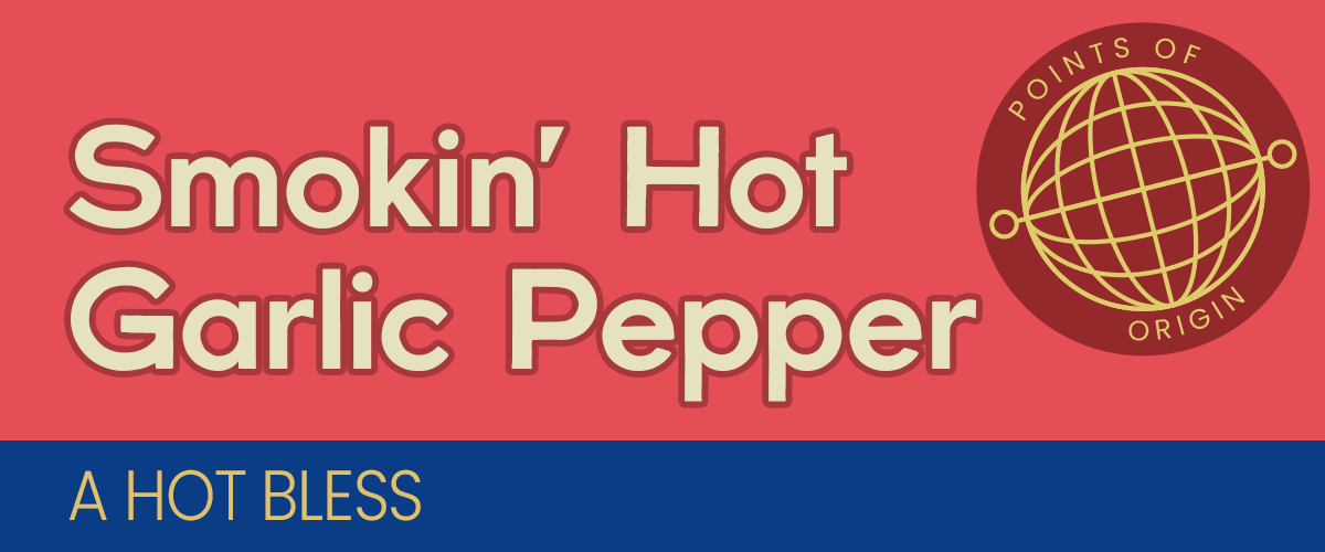 Points of Origin: Smokin' Hot Garlic Pepper