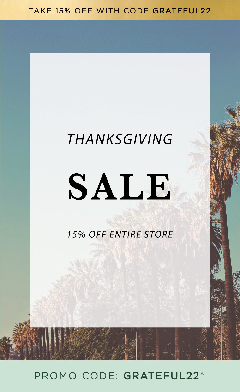  THANKSGIVING SALE 15% OFF ENTIRE STORE PROMO CODE: GRATEFUL22* 