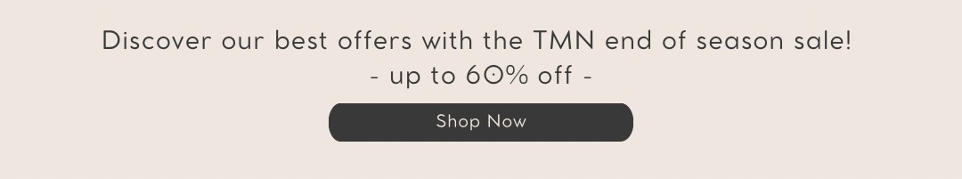Discover our best offers with the TMN end of season sale! - up to 60% off - 